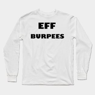 EFF BURPEES - Black Letters Long Sleeve T-Shirt